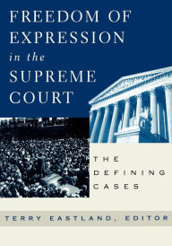 Title: Freedom of Expression in the Supreme Court: The Defining Cases / Edition 1, Author: Terry Eastland