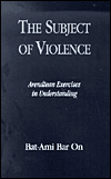 The Subject of Violence: Arendtean Exercises in Understanding / Edition 224