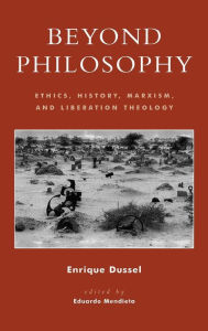 Title: Beyond Philosophy: Ethics, History, Marxism, and Liberation Theology / Edition 240, Author: Enrique Dussel