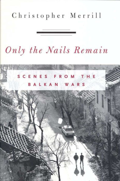 Only the Nails Remain: Scenes from Balkan Wars