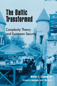 Title: The Baltic Transformed: Complexity Theory and European Security, Author: Walter C. Clemens Jr.