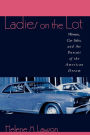 Ladies on the Lot: Women, Car Sales, and the Pursuit of the American Dream / Edition 1