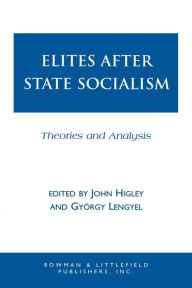 Title: Elites after State Socialism: Theories and Analysis, Author: John Higley
