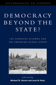 Title: Democracy beyond the State?: The European Dilemma and the Emerging Global Order, Author: Michael Th. Greven