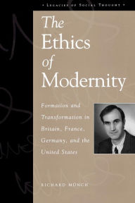 Title: The Ethics of Modernity: Formation and Transformation in Britain, France, Germany, and the USA / Edition 296, Author: Richard Münch
