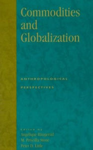 Title: Commodities and Globalization: Anthropological Perspectives, Author: Angelique Haugerud