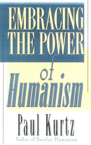 Title: Embracing the Power of Humanism, Author: Paul Kurtz