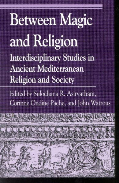 Between Magic and Religion: Interdisciplinary Studies Ancient Mediterranean Religion Society