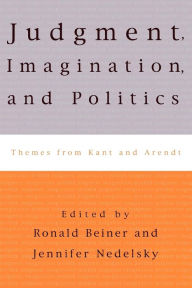 Title: Judgment, Imagination, and Politics: Themes from Kant and Arendt, Author: Jennifer Nedelsky