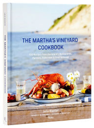 Title: The Martha's Vineyard Cookbook: 100 Recipes from the Island's Restaurants, Farmers, Fishermen & Food Artisans, Author: Julia Blanter