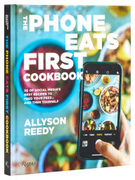 Pdf books to free download The Phone Eats First Cookbook: 50 of Social Media's Best Recipes to Feed Your Feed . . . and Then Yourself PDB 9780847829781 by Allyson Reedy, Snejana Andreeva in English