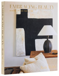 Downloading google books to nook Embracing Beauty: Serene Spaces for Living (English literature) PDF FB2 by Beth Webb 9780847829910