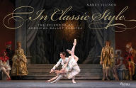 Title: In Classic Style: The Splendor of American Ballet Theatre, Author: Nancy Ellison