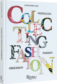 Title: Collecting Fashion: Nostalgia, Passion, Obsession, Author: Alexandra Carl