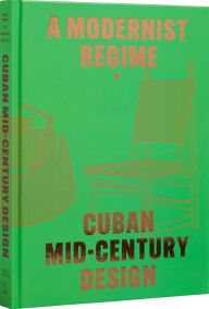 Title: Cuban Mid-Century Design: A Modernist Regime, Author: Abel González Fernandez