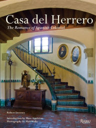 Title: Casa Del Herrero: The Romance of Spanish Colonial, Author: Robert Sweeney