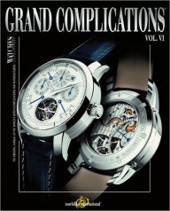 Title: Grand Complications Volume VI: High Quality Watchmaking, Author: Tourbillon International