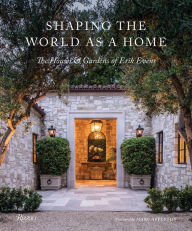 Title: Shaping the World as a Home: The Houses and Gardens of Erik Evens, Author: Erik Evens