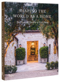 Title: Shaping the World as a Home: The Houses and Gardens of Erik Evens, Author: Erik Evens