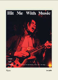 Title: Hit Me With Music: roots rock reggae, Author: Lee Jaffe