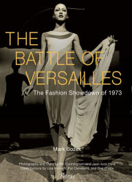 Title: The Battle of Versailles: The Fashion Showdown of 1973, Author: MARK BOZEK