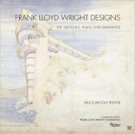 Title: Frank Lloyd Wright Designs: The Sketches, Plans, and Drawings, Author: Bruce Brooks Pfeiffer