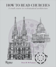 Title: How to Read Churches: A Crash Course in Ecclesiastical Architecture, Author: Denis R. McNamara