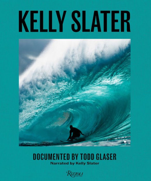 Kelly Slater: A Life of Waves by Kelly Slater, Todd Glaser, Hardcover ...