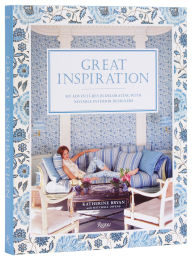 Title: Great Inspiration: My Adventures in Decorating with Notable Interior Designers, Author: KATHERINE BRYAN