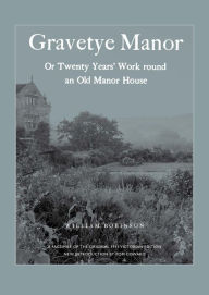 Title: Gravetye Manor: 20 Years' Work round an Old Manor House, Author: WILLIAM ROBINSON