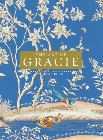 The Art of Gracie: Handpainted Wallpapers, Timeless Rooms