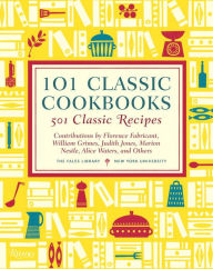 Title: 101 Classic Cookbooks: 501 Classic Recipes, Author: THE FALES LIBRARY
