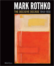 Title: Mark Rothko: The Decisive Decade: 1940-1950, Author: Bradford R. Collins