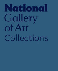 Title: National Gallery of Art: Collections, Author: National Gallery Of Art