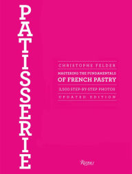 Title: Patisserie: Mastering the Fundamentals of French Pastry - Updated Edition, Author: Christophe Felder