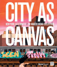 Title: City as Canvas: New York City Graffiti From the Martin Wong Collection, Author: Carlo McCormick