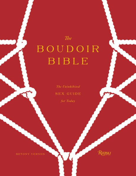 The Boudoir Bible: The Uninhibited Sex Guide for Today