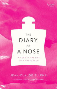 Title: The Diary of a Nose: A Year in the Life of a Parfumeur, Author: Jean-Claude Ellena