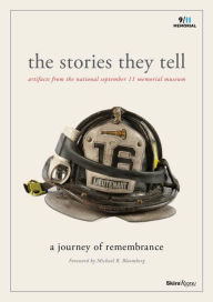 Title: The Stories They Tell: Artifacts from the National September 11 Memorial Museum, Author: Alice M. Greenwald