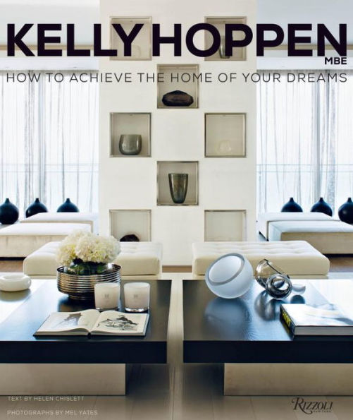 Kelly Hoppen: How to Achieve the Home of Your Dreams