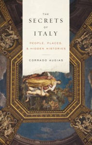 Title: The Secrets of Italy: People, Places, and Hidden Histories, Author: Corrado Augias