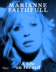 Title: Marianne Faithfull: A Life on Record, Author: Marianne Faithfull