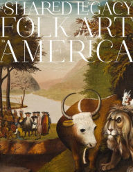 Title: A Shared Legacy: Folk Art in America, Author: Richard Miller