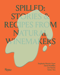 Title: Spilled: Stories & Recipes From Natural Winemakers, Author: Stephanie Mercier Voyer