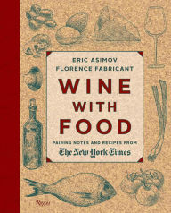 Title: Wine With Food: Pairing Notes and Recipes from the New York Times, Author: Eric Asimov