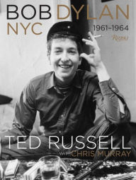 Title: Bob Dylan: NYC 1961-1964, Author: Ted Russell