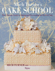 Title: Mich Turner's Cake School: The Ultimate Guide to Baking and Decorating the Perfect Cake, Author: Mich Turner