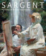Title: Sargent: Portraits of Artists and Friends, Author: Richard Ormond