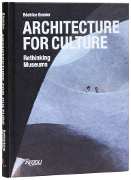Title: Architecture for Culture: Rethinking Museums, Author: Béatrice Grenier