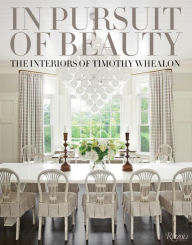 Title: In Pursuit of Beauty: The Interiors of Timothy Whealon, Author: Timothy Whealon